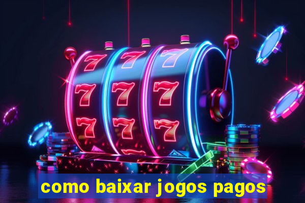 como baixar jogos pagos